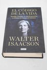 El código de la vida Jennifer Doudna la edición genética y el futuro de la especie humana / Walter Isaacson