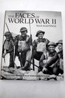 The faces of World War II the Second World War in words pictures / Max Hastings