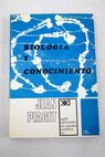 Biologa y conocimiento ensayo sobre las relaciones entre las regulaciones orgnicas y los procesos cognoscitivos / Jean Piaget