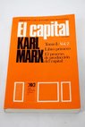 El capital tomo I vol 2 Libro primero el proceso de produccin del capital / Karl Marx