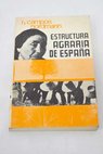 Estructura agraria de Espaa Estudio sobre elementos y relaciones que la caracterizan / Ramiro Campos Nordmann