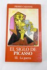 El siglo de Picasso tomo III La guerra / Pierre Cabanne