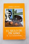 El siglo de Picasso tomo II Las metamorfosis / Pierre Cabanne