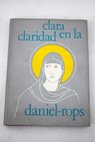 Clara en la claridad / Daniel Rops