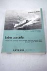 Lobos acosados historia de los submarinos alemanes hundidos frente a las costas de Galicia durante la Segunda Guerra Mundial / José Antonio Tojo Ramallo