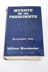 Muerte de un presidente 20 de noviembre 25 de noviembre 1963 / William Raymond Manchester