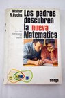 Los padres descubren la nueva matemática conjuntos y números / Walter R Fuchs