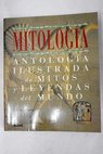 Mitologa antologa ilustrada de mitos y leyendas del mundo / C Scott Littleton