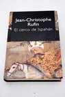 El cerco de Ispahn / Jean Christophe Rufin