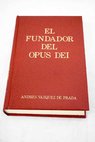 El fundador del Opus Dei Mons José María Escrivá de Balaguer 1902 1975 / Andrés Vázquez de Prada