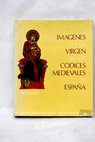 Imágenes de la Virgen en los códices medievales de España / Federico Delclaux