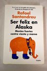 Ser feliz en Alaska mentes fuertes contra viento y marea / Rafael Santandreu