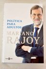 Política para adultos / Mariano Rajoy