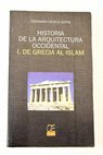 Historia de la arquitectura occidental tomo 1 De Grecia al Islan / Fernando Chueca Goitia