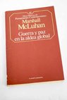 Guerra y paz en la aldea global / Marshall McLuhan