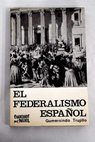 Introducción al federalismo español ideología y fórmulas constitucionales / Gumersindo Trujillo