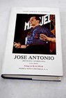 José Antonio biografía apasionada / Felipe Ximénez de Sandoval