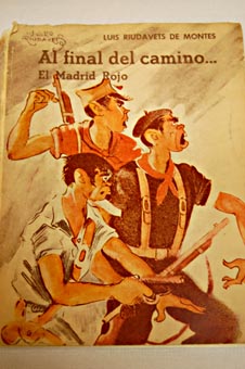 Al final del camino el Madrid rojo novela y realidad / Luis Riudavets de Montes