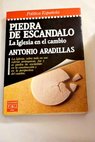 Piedra de escndalo la Iglesia en el cambio / Antonio Aradillas