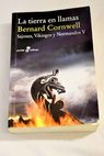La tierra en llamas sajones vikingos y normandos / Bernard Cornwell