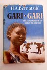 Gari Gari Vida y costumbres de los negros del alto Nilo / Hugo Adolf Bernatzik