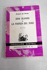 Don Alvaro o la fuerza del sino drama original en cinco jornadas en prosa y en verso / Duque de Rivas