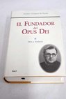 El fundador del Opus Dei vida de Josemaría Escrivá de Balaguer tomo II / Andrés Vázquez de Prada