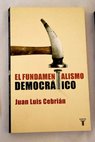 El fundamentalismo democrtico / Juan Luis Cebrin