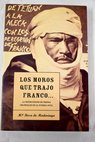 Los moros que trajo Franco la intervención de tropas coloniales en la Guerra Civil española / María Rosa de Madariaga
