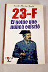 23 F el golpe que nunca existi / Amadeo Martnez Ingls