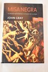 Misa negra la religión apocalíptica y la muerte de la utopía / John Gray
