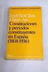 Constituciones y períodos constituyentes en España 1808 1936 / Jordi Solé Tura