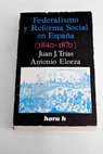 Federalismo y reforma social en Espaa 1840 1870 / Juan J Trias