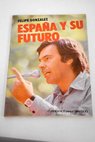 Espaa y su futuro / Felipe Gonzlez Mrquez