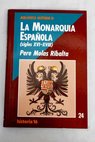 La Monarqua Espaola Siglos XVI XVIII / Pere Molas Ribalta