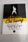 El elixir del chi kung creación de la píldora terrenal dorada / Mantak Chia
