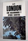 Los vagabundos y otros cuentos / Jack London