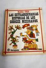 Las extraordinarias historias de los códices mexicanos / Maria Sten