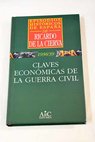 Claves económicas de la guerra civil / Ricardo de la Cierva