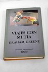 Viajes con mi ta / Graham Greene