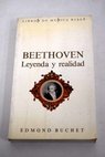 Beethoven leyenda y realidad / Edmond Buchet