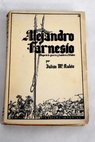 La España Imperial Alejandro Farnesio Príncipe de Parma / Julián María Rubio