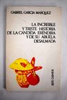 La increíble y triste historia de la cándida Eréndira y de su abuela desalmada / Gabriel García Márquez