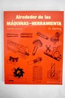 Alrededor de las máquinas herramienta maquinas herramienta para arranque de viruta y herramientas medición y calibrado fabricación de piezas torneadas / Heinrich Gerling