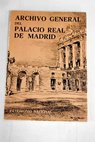 Archivo General del Palacio Real de Madrid Inventario guía del fondo documental / Conrado Morterero Simón