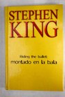 Riding the bullet montado en la bala / Stephen King