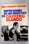 Impresiones de un ministro de Carrero Blanco / Julio Rodrguez Martnez