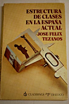 Estructura de clases en la Espaa actual / Jos Flix Tezanos