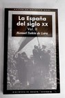 La Espaa del siglo XX 2 De la Segunda Repblica a la Guerra Civil 1931 1936 / Manuel Tun de Lara