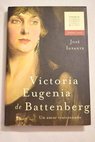 Victoria Eugenia de Battenberg un amor traicionado / Jos Infante